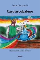 Caso arcobaleno di Irene Giacomelli edito da Gruppo Albatros Il Filo