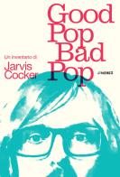 Good pop, bad pop. Un inventario di Jarvis Cocker di Jarvis Cocker edito da Jimenez