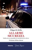 Allarme sicurezza. Dalla microcriminalità al controllo del territorio di Filippo De Bellis edito da Historica Edizioni