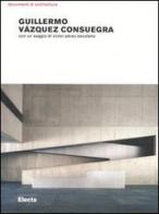 Guillermo Vázquez Consuegra. Opere e progetti. Ediz. illustrata edito da Mondadori Electa