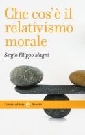 Che cos'è il relativismo morale di Sergio Filippo Magni edito da Carocci