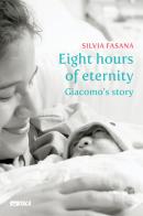 Eight hours of eternity. Giacomo's story di Silvia Fasana edito da Itaca (Castel Bolognese)