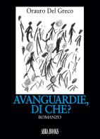 Avanguardie, di che? di Orauro Del Greco edito da Abrabooks