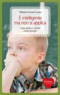 È intelligente ma non si applica. Come gestire i colloqui scuola-famiglia di Vittoria Cesari Lusso edito da Erickson