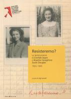 Resisteremo? Le testimonianze di Clotilde Segre e Rosetta Cavaglione Scotti Douglas 1920 1945 edito da Ass. Primalpe Costanzo Martini