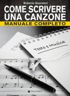 Come scrivere una canzone. Manuale completo di Roberto Guarnieri edito da Volontè & Co