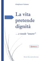 La vita pretende dignità... e rende «essere» di Gianfranco Galante edito da Macchione Editore