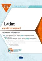 TFA. Latino. Esercizi commentati per le classi di abilitazione A11, A051, A13, A052. Con software di simulazione edito da Edises