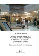 La biblioteca pubblica, cantiere cittadino di integrazione di Desirée De Stefano edito da Nuova Cultura