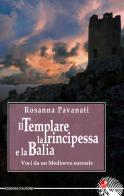 Il templare, la principessa e la balia. Voci da un medioevo surreale di Rosanna Pavanati edito da Betti Editrice