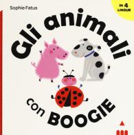 Gli animali con Boogie. Ediz. italiana, inglese, francese e spagnola di Sophie Fatus edito da Lapis