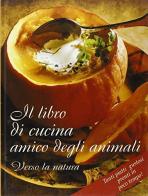 Il libro di cucina per gli amici degli animali. Verso la natura edito da Vita Universale
