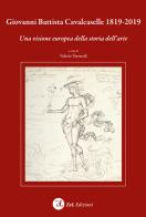 Giovanni Battista Cavalcaselle 1819-2019. Una visione europea della storia dell'arte di Valerio Terraroli edito da ZeL