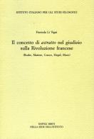 Il concetto di astratto nel giudizio sulla Rivoluzione francese. (Burke, Maistre, Cuoco, Hegel, Marx) di Fiorinda Li Vigni edito da Ist. Italiano Studi Filosofici