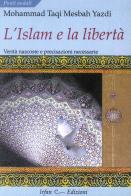 L' Islam e la libertà. Verità nascoste e precisazioni necessarie di Muhammad T. Mesbah Yazdi edito da Irfan