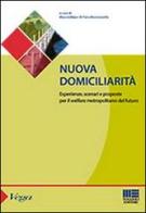 Nuova domiciliarità. Esperienze, scenari e proposte per il welfare metropolitano del futuro edito da Maggioli Editore