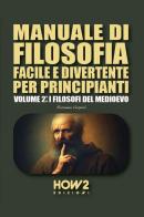 Manuale di filosofia facile e divertente per principianti vol.2 di Rosanna Vespoli edito da How2