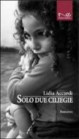 Solo due ciliegie di Lidia Accardi edito da Navarra Editore
