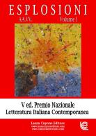 Esplosioni. Premio nazionale letteratura italiana contemporanea. 5ª edizione vol.1 edito da Laura Capone Editore