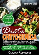 Dieta chetogenica. Guida essenziale per bruciare i grassi, imparare a mangiare sano e migliorare la propria salute di Claudia Rodriguez edito da Youcanprint