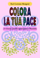 Colora la tua pace. 21 giorni con Ho'oponopono e Mandala di Ravi Lorenzo Mengoni edito da Autopubblicato