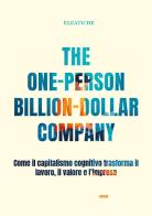 The one-person billion-dollar company. Come il capitalismo cognitivo trasforma il lavoro, il valore e l'impresa di Eleatiche edito da Licosia