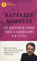 Le piccole cose che cambiano la vita di Raffaele Morelli edito da Mondadori