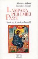 Lampada per i miei passi. Spunti per le omelie dell'anno B di Silvano Sirboni, Luciano Monari edito da EDB