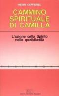 Il cammino spirituale di Camilla. L'azione dello spirito nella quotidianità di Henri Caffarel edito da EDB