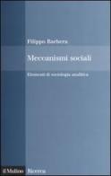 Meccanismi sociali. Elementi di sociologia analitica di Filippo Barbera edito da Il Mulino