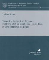 Tempi e luoghi di lavoro nell'era del capitalismo cognitivo e dell'impresa digitale di Stefano Cairoli edito da Jovene