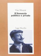 D'Annunzio pubblico e privato di Vito Moretti edito da Marsilio