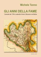 Gli anni della fame. Carestia del 1764 e calamità d'inizio Ottocento nel Molise di Michele Tanno edito da Lampo