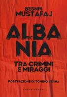 Albania. Tra crimini e miraggi di Besnik Mustafaj edito da Castelvecchi
