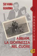 Abbiam la giovinezza nel cuore di Silvana Guarina edito da CTL (Livorno)