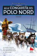 Alla conquista del Polo Nord di Philippe Nessmann edito da Gallucci Bros