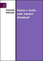 Fiducia e rischio nelle relazioni distrettuali di Emanuela Delbufalo edito da Aracne