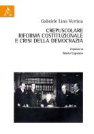Crepuscolare riforma costituzionale e crisi della democrazia di Gabriele Lino Verrina edito da Aracne