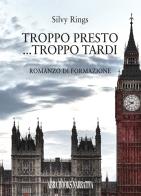 Troppo presto... Troppo tardi di Silvy Rings edito da Abrabooks