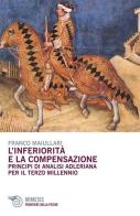 L' inferiorità e la compensazione. Principi di analisi adleriana per ilterzo millennio di Franco Maiullari edito da Mimesis