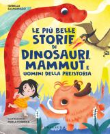 Le più belle storie di dinosauri, mammut e uomini della preistoria di Isabella Salmoirago, Paola Formica edito da Gribaudo