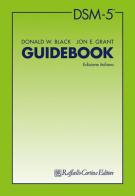 DSM-5. Guidebook di Donald W. Black, Jon E. Grant edito da Raffaello Cortina Editore