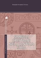 Simboli cristiani nell'antica Siria. Ediz. illustrata di Romualdo Fernández Ferreira edito da TS - Terra Santa