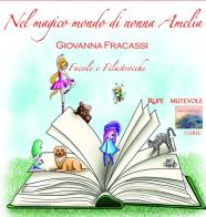 Nel magico mondo di Nonna Amelia. Favole e filastrocche. Con CD-Audio di Giovanna Fracassi edito da Rupe Mutevole