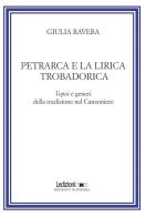 Petrarca e la lirica trobadorica. Topoi e generi della tradizione nel Canzoniere di Giulia Ravera edito da Ledizioni