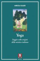 Yoga. Saggio sulle origini della mistica indiana. Nuova ediz. di Mircea Eliade edito da Lindau