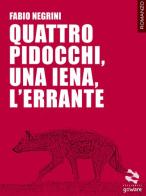 Quattro pidocchi, una iena, l'errante di Fabio Negrini edito da goWare