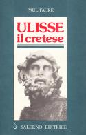 Ulisse il Cretese (XIII secolo a. C.) di Paul Faure edito da Salerno Editrice
