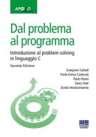 Dal problema al programma. Introduzione al problem-solving in linguaggio C di Gianpiero Cabodi, Paolo Pasini edito da Apogeo Education