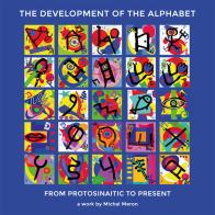 The development of the alphabet. From protosinaitic to present. Ediz. illustrata di Michal Meron edito da ScalaMata